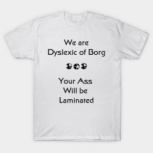 We are Dyslexic of Borg Black T-Shirt